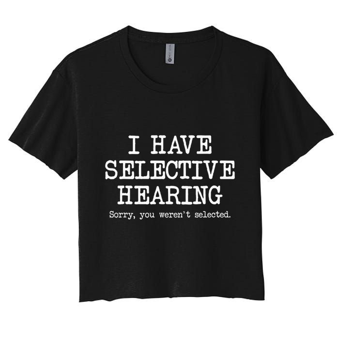 I Have Selective Hearing Sorry You WerenT Selected Funny Crop Top
