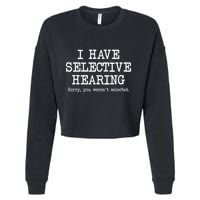 I Have Selective Hearing Sorry You WerenT Selected Funny Cropped Pullover Crew