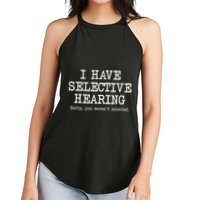 I Have Selective Hearing Sorry You WerenT Selected Funny Women's Perfect Tri Rocker Tank