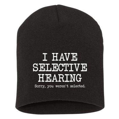 I Have Selective Hearing Sorry You WerenT Selected Funny Short Acrylic Beanie