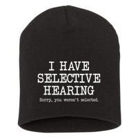 I Have Selective Hearing Sorry You WerenT Selected Funny Short Acrylic Beanie