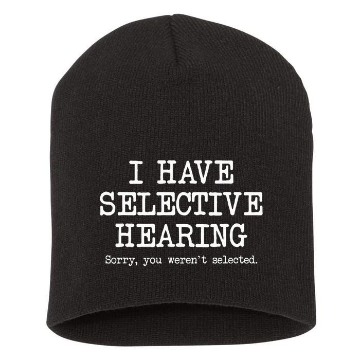 I Have Selective Hearing Sorry You WerenT Selected Funny Short Acrylic Beanie