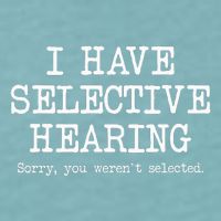I Have Selective Hearing Sorry You WerenT Selected Funny Sueded Cloud Jersey T-Shirt