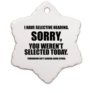 I Have Selective Hearing You WerenT Selected Ceramic Star Ornament