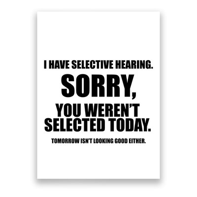 I Have Selective Hearing You WerenT Selected Poster