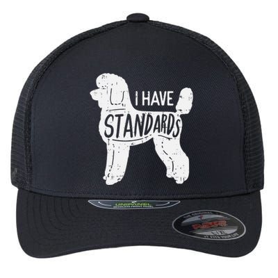 I Have Standards Poodle Funny Humor Pet Dog Lover Owner Gift Flexfit Unipanel Trucker Cap