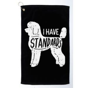 I Have Standards Poodle Funny Humor Pet Dog Lover Owner Gift Platinum Collection Golf Towel