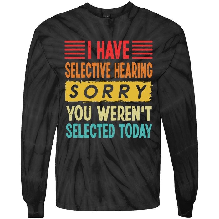 I Have Selective Hearing You Weren't Selected Today Tie-Dye Long Sleeve Shirt