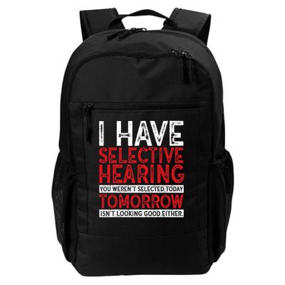 I Have Selective Hearing And You Weren't Selected Funny Daily Commute Backpack