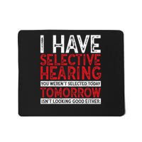 I Have Selective Hearing And You Weren't Selected Funny Mousepad