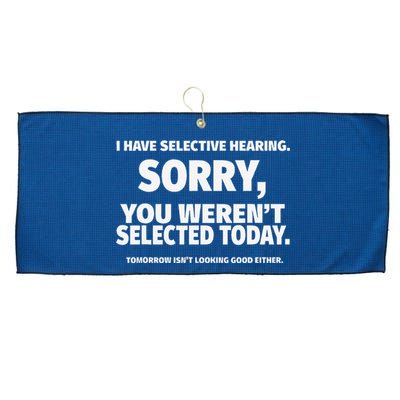 I Have Selective Hearing You WerenT Selected Large Microfiber Waffle Golf Towel