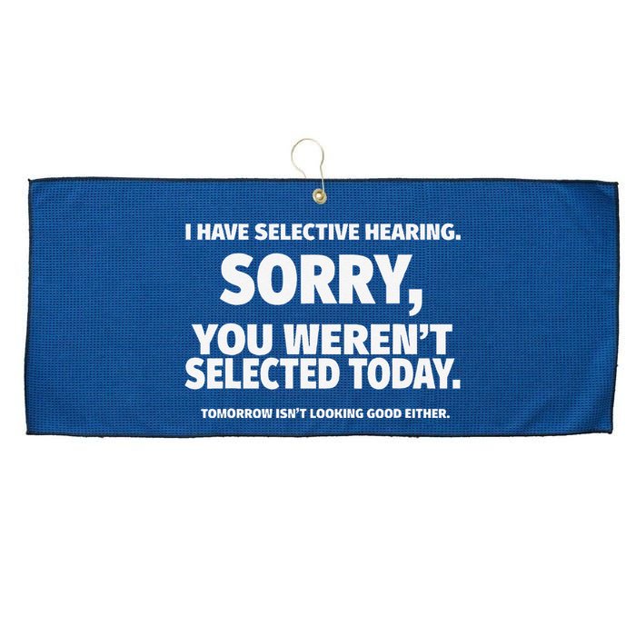 I Have Selective Hearing You WerenT Selected Large Microfiber Waffle Golf Towel