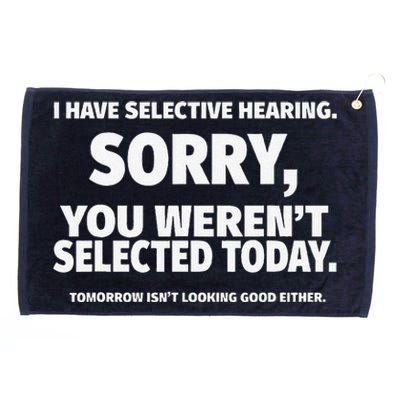 I Have Selective Hearing You WerenT Selected Grommeted Golf Towel