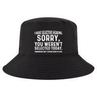I Have Selective Hearing Sorry You WerenT Selected Today Cool Comfort Performance Bucket Hat