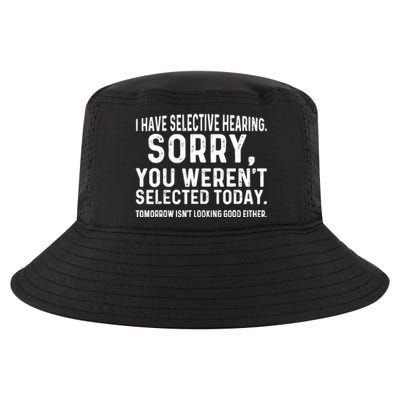 I Have Selective Hearing Sorry You WerenT Selected Today Cool Comfort Performance Bucket Hat