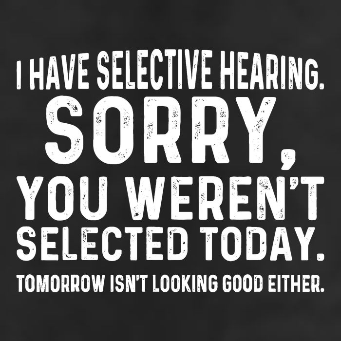 I Have Selective Hearing Sorry You WerenT Selected Today Cool Comfort Performance Bucket Hat