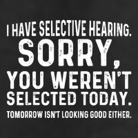 I Have Selective Hearing Sorry You WerenT Selected Today Garment-Dyed Fleece Hoodie