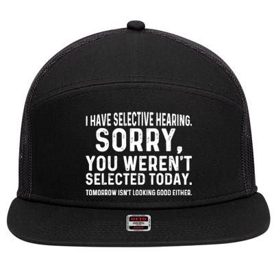 I Have Selective Hearing Sorry You WerenT Selected Today 7 Panel Mesh Trucker Snapback Hat