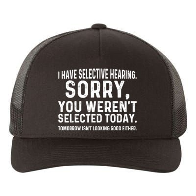 I Have Selective Hearing Sorry You WerenT Selected Today Yupoong Adult 5-Panel Trucker Hat