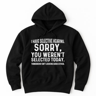 I Have Selective Hearing Sorry You WerenT Selected Today Hoodie