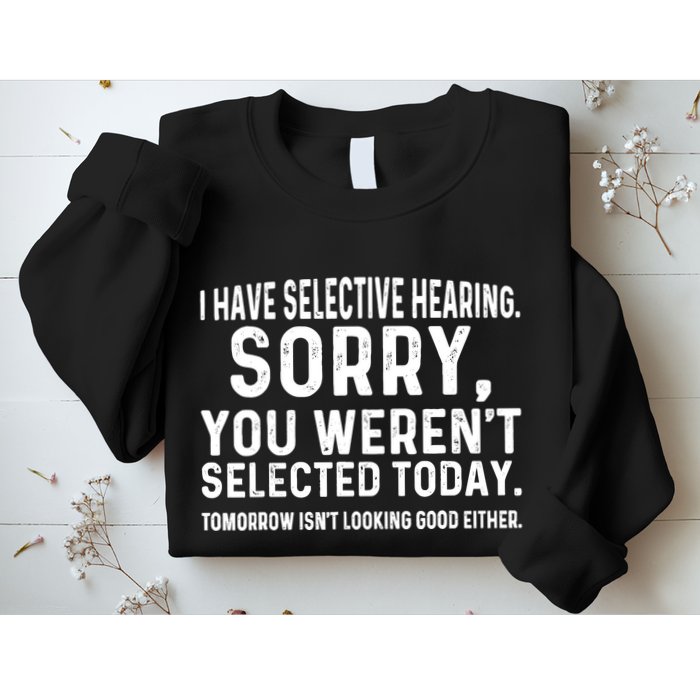I Have Selective Hearing Sorry You WerenT Selected Today Sweatshirt