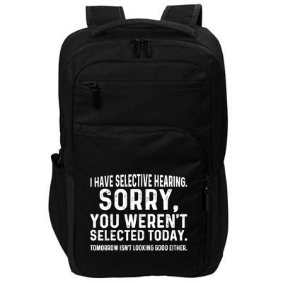 I Have Selective Hearing Sorry You WerenT Selected Today Impact Tech Backpack