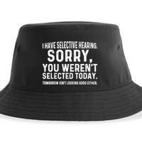 I Have Selective Hearing Sorry You WerenT Selected Today Sustainable Bucket Hat