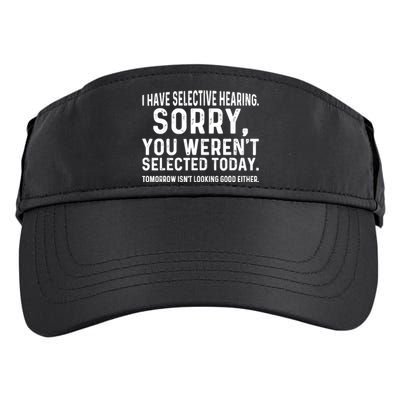 I Have Selective Hearing Sorry You WerenT Selected Today Adult Drive Performance Visor