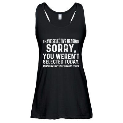 I Have Selective Hearing Sorry You WerenT Selected Today Ladies Essential Flowy Tank