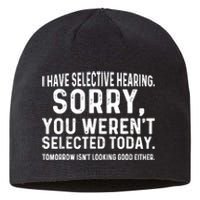 I Have Selective Hearing Sorry You WerenT Selected Today Sustainable Beanie