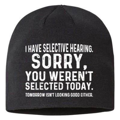 I Have Selective Hearing Sorry You WerenT Selected Today Sustainable Beanie