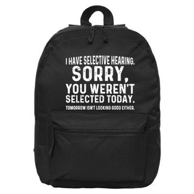 I Have Selective Hearing Sorry You WerenT Selected Today 16 in Basic Backpack