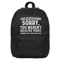 I Have Selective Hearing Sorry You WerenT Selected Today 16 in Basic Backpack