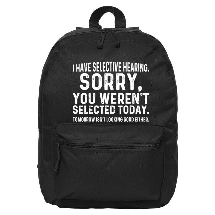 I Have Selective Hearing Sorry You WerenT Selected Today 16 in Basic Backpack