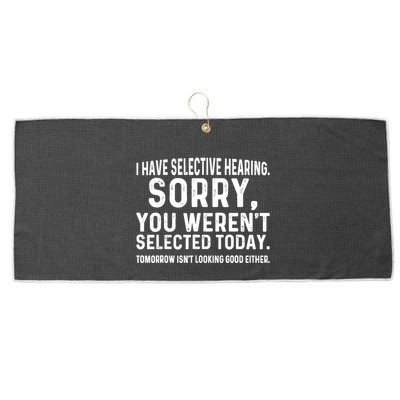 I Have Selective Hearing Sorry You WerenT Selected Today Large Microfiber Waffle Golf Towel