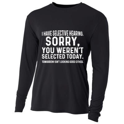 I Have Selective Hearing Sorry You WerenT Selected Today Cooling Performance Long Sleeve Crew