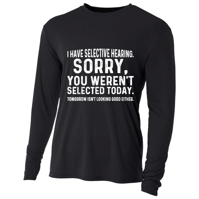 I Have Selective Hearing Sorry You WerenT Selected Today Cooling Performance Long Sleeve Crew