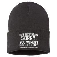I Have Selective Hearing Sorry You WerenT Selected Today Sustainable Knit Beanie