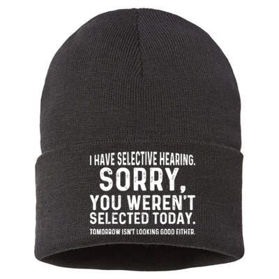 I Have Selective Hearing Sorry You WerenT Selected Today Sustainable Knit Beanie