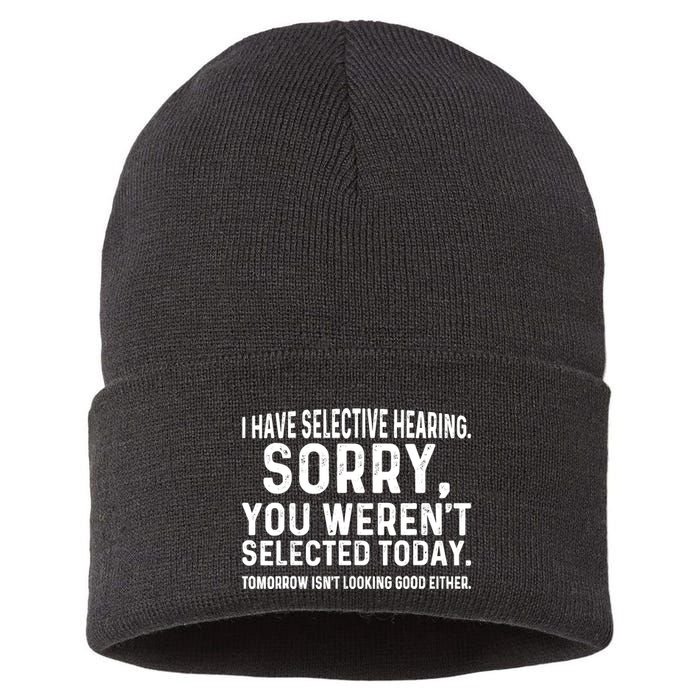 I Have Selective Hearing Sorry You WerenT Selected Today Sustainable Knit Beanie