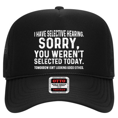I Have Selective Hearing Sorry You WerenT Selected Today Trucker Hat