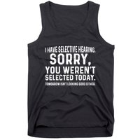 I Have Selective Hearing Sorry You WerenT Selected Today Tank Top