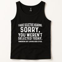 I Have Selective Hearing Sorry You WerenT Selected Today Tank Top