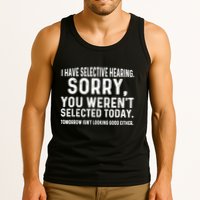 I Have Selective Hearing Sorry You WerenT Selected Today Tank Top