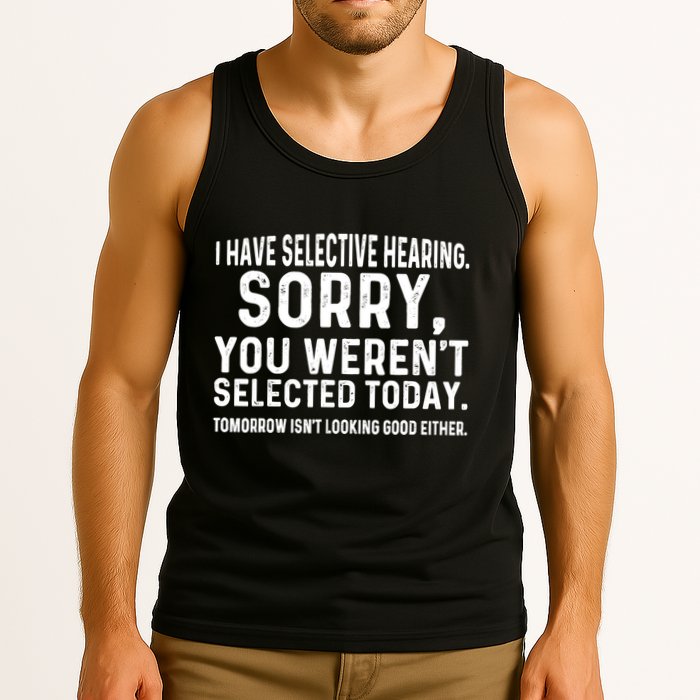 I Have Selective Hearing Sorry You WerenT Selected Today Tank Top