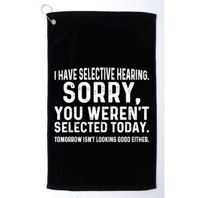 I Have Selective Hearing Sorry You WerenT Selected Today Golf Towel