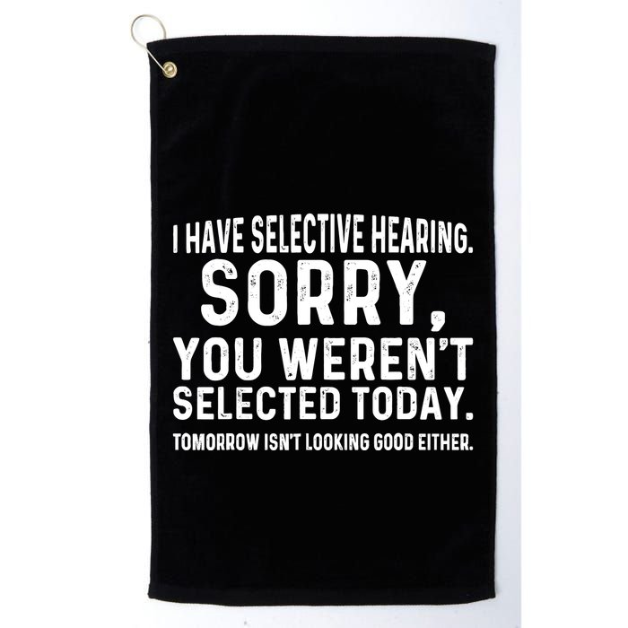I Have Selective Hearing Sorry You WerenT Selected Today Golf Towel