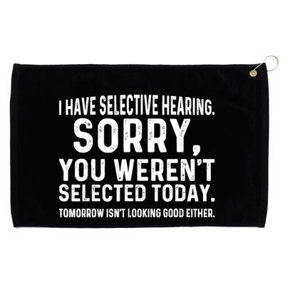 I Have Selective Hearing Sorry You WerenT Selected Today Grommeted Golf Towel