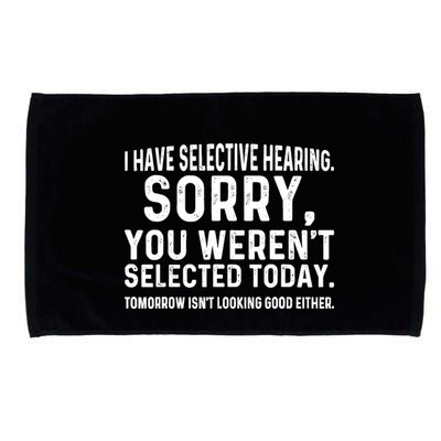 I Have Selective Hearing Sorry You WerenT Selected Today Microfiber Hand Towel