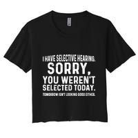 I Have Selective Hearing Sorry You WerenT Selected Today Crop Top
